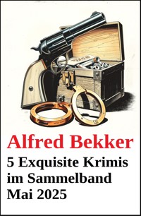 5 Exquisite Krimis im Sammelband Mai 2025 - Alfred Bekker - kostenlos E-Book