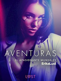 El apasionante mundo de Erika Lust: Aventuras - Cecilie Rosdahl - E-Book