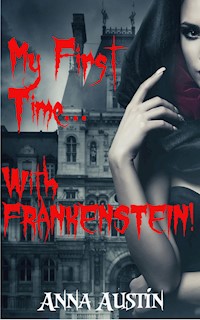 My First Time...With Frankenstein! - Anna Austin - E-Book
