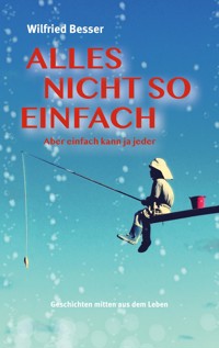 Alles nicht so einfach - Wilfried Besser - E-Book