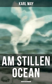 Am Stillen Ocean: Abenteuerroman - Karl May - E-Book
