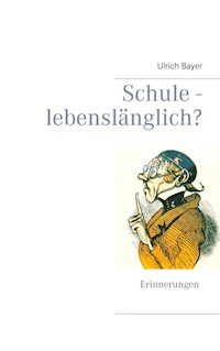 Schule - lebenslänglich? - Ulrich Bayer - E-Book