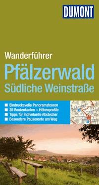 DuMont Wanderführer Pfälzerwald und Südliche Weinstraße - Andreas Stieglitz - E-Book