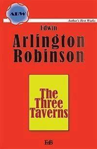 The Three Taverns - Edwin Arlington Robinson - E-Book