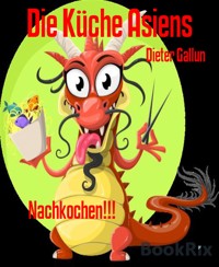Die Küche Asiens - Dieter Gallun - E-Book