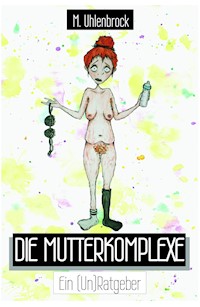 Die Mutterkomplexe - Marie-Christin Uhlenbrock - E-Book