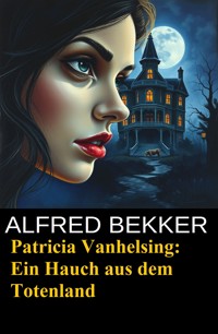 Patricia Vanhelsing: Ein Hauch aus dem Totenland - Alfred Bekker - E-Book