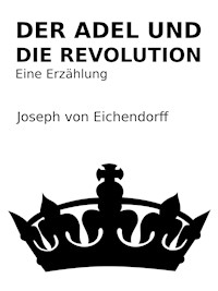 Der Adel und die Revolution - Joseph von Eichendorff - E-Book