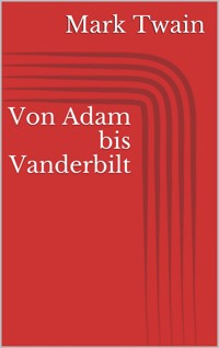 Von Adam bis Vanderbilt - Mark Twain - E-Book