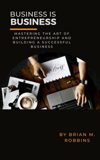 Business is Business - Robbins Brian M. - E-Book