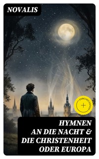 Hymnen an die Nacht & Die Christenheit oder Europa - Novalis - E-Book