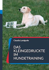 Das Kleingedruckte im Hundetraining - Claudia Landgrafe - E-Book