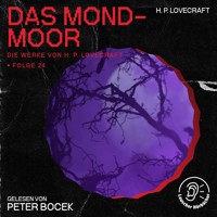 Das Mond-Moor (Die Werke von H. P. Lovecraft, Folge 24) - H. P. Lovecraft - Hörbuch