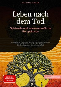 Leben nach dem Tod: Spirituelle und wissenschaftliche Perspektiven - Artemis Saage - Deutschland - E-Book