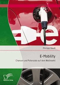 E-Mobility: Chancen und Potenziale auf dem Weltmarkt - Philipp  Gauß - E-Book