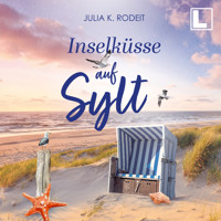 Inselküsse auf Sylt - Inselträume auf Sylt, Band 4 (ungekürzt) - Julia K. Rodeit - Hörbuch