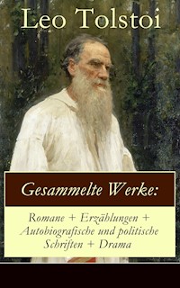 Gesammelte Werke: Romane + Erzählungen + Autobiografische und politische Schriften + Drama - Leo Tolstoi - E-Book