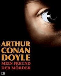 Mein Freund der Mörder - Arthur Conan Doyle - E-Book