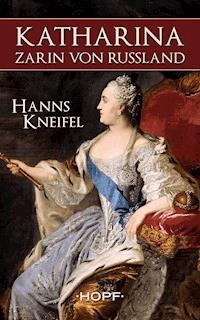 Katharina - Zarin von Russland - Hanns Kneifel - E-Book