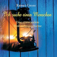 Ich suche einen Menschen - Rainer Gross - E-Book