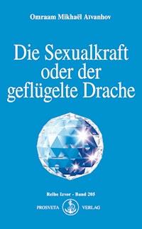 Die Sexualkraft oder der geflügelte Drache - Omraam Mikhaël Aïvanhov - E-Book