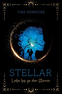 Stellar – Liebe bis zu den Sternen - Tina Hörnicke - E-Book