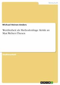 Wertfreiheit als Methodenfrage. Kritik an Max Webers Thesen - Michael Heinen-Anders - E-Book