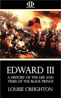 Edward the Third - A History of the Life and Times of the Black Prince - Louise Creighton - E-Book