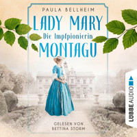 Die Impfpionierin - Lady Mary Montagu - Mit ihrem Wissen rettete sie Menschenleben und schrieb Medizingeschichte (Ungekürzt) - Paula Bellheim - Hörbuch