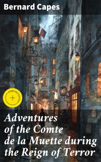 Adventures of the Comte de la Muette during the Reign of Terror - Bernard Capes - E-Book