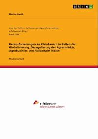 Herausforderungen an Kleinbauern in Zeiten der Globalisierung. Deregulierung der Agrarmärkte, Agrobusiness. Am Fallbeispiel Indien - Marina Hauth - E-Book