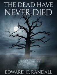 The Dead Have Never Died - Edward C. Randall - E-Book