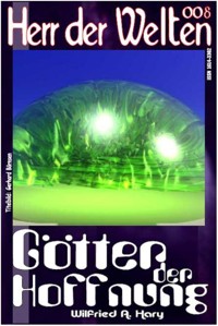 HERR DER WELTEN 008: Götter der Hoffnung - Wilfried A. Hary - E-Book