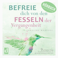 Befreie dich von den Fesseln der Vergangenheit - Caroline Makovec - Hörbuch