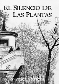 El silencio de las plantas - Juan Carlos Martinez Paredes - E-Book