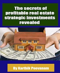 The secrets of profitable real estate strategic investments revealed - karthik poovanam - E-Book