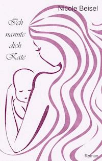 Ich nannte dich Kate - Nicole Beisel - E-Book