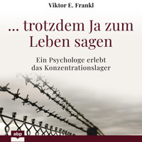 ... trotzdem Ja zum Leben sagen - Ein Psychologe erlebt das Konzentrationslager (Ungekürzt) - Viktor E. Frankl - Hörbuch