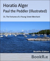Paul the Peddler (Illustrated) - Horatio Alger - E-Book