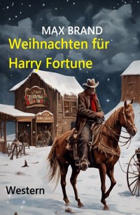 Weihnachten für Harry Fortune: Western - Max Brand - E-Book
