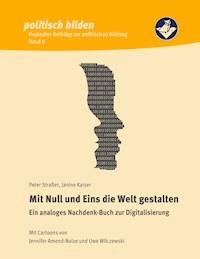 Mit Null und Eins die Welt gestalten - Straßer Peter - E-Book