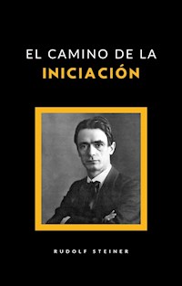 El camino de la iniciación (traducido) - Rudolf Steiner - E-Book