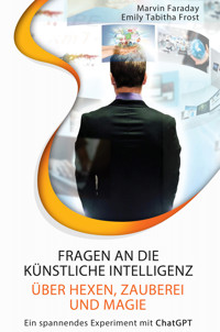 Fragen an die künstliche Intelligenz über Hexen, Zauberei und Magie - Marvin Faraday - E-Book