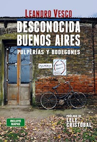 Desconocida Buenos Aires. Pulperías y bodegones - Leandro Vesco - E-Book
