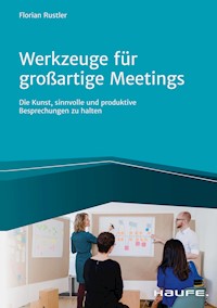 Werkzeuge für großartige Meetings - Florian Rustler - E-Book
