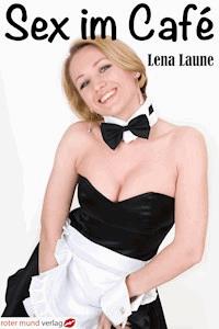 Sex im Café - Lena Laune - E-Book