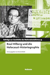 Raul Hilberg und die Holocaust-Historiographie - - E-Book