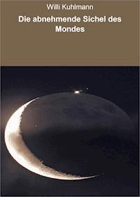 Die abnehmende Sichel des Mondes - Willi Kuhlmann - E-Book