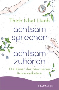 achtsam sprechen - achtsam zuhören - Thich Nhat Hanh - E-Book