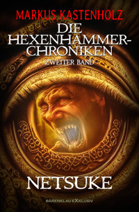 Die Hexenhammer-Chroniken, Band 2: Netsuke - Markus Kastenholz - E-Book